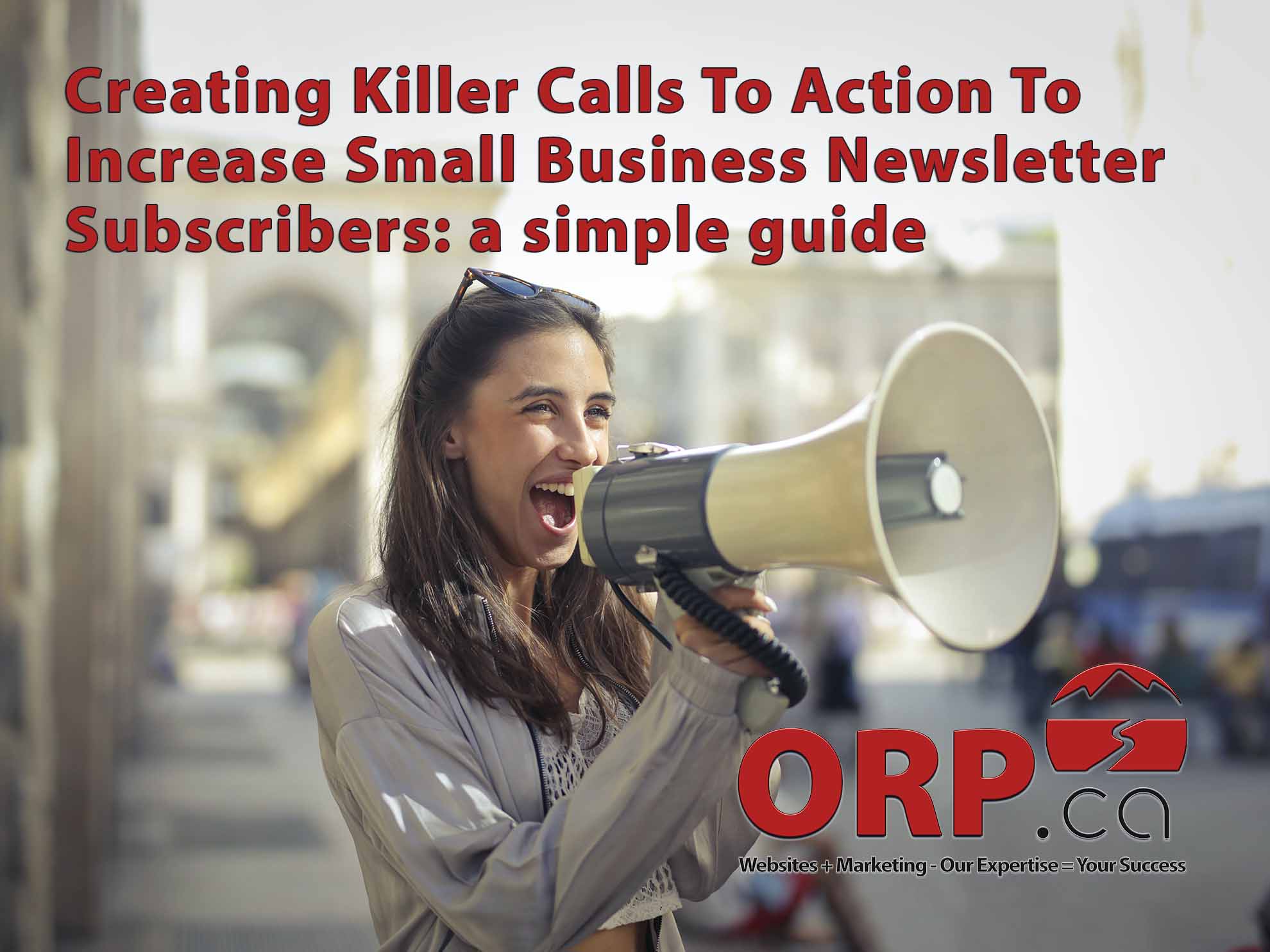 Creating Killer Calls To Action To Increase Small Business Newsletter Subscribers A Simple Guide