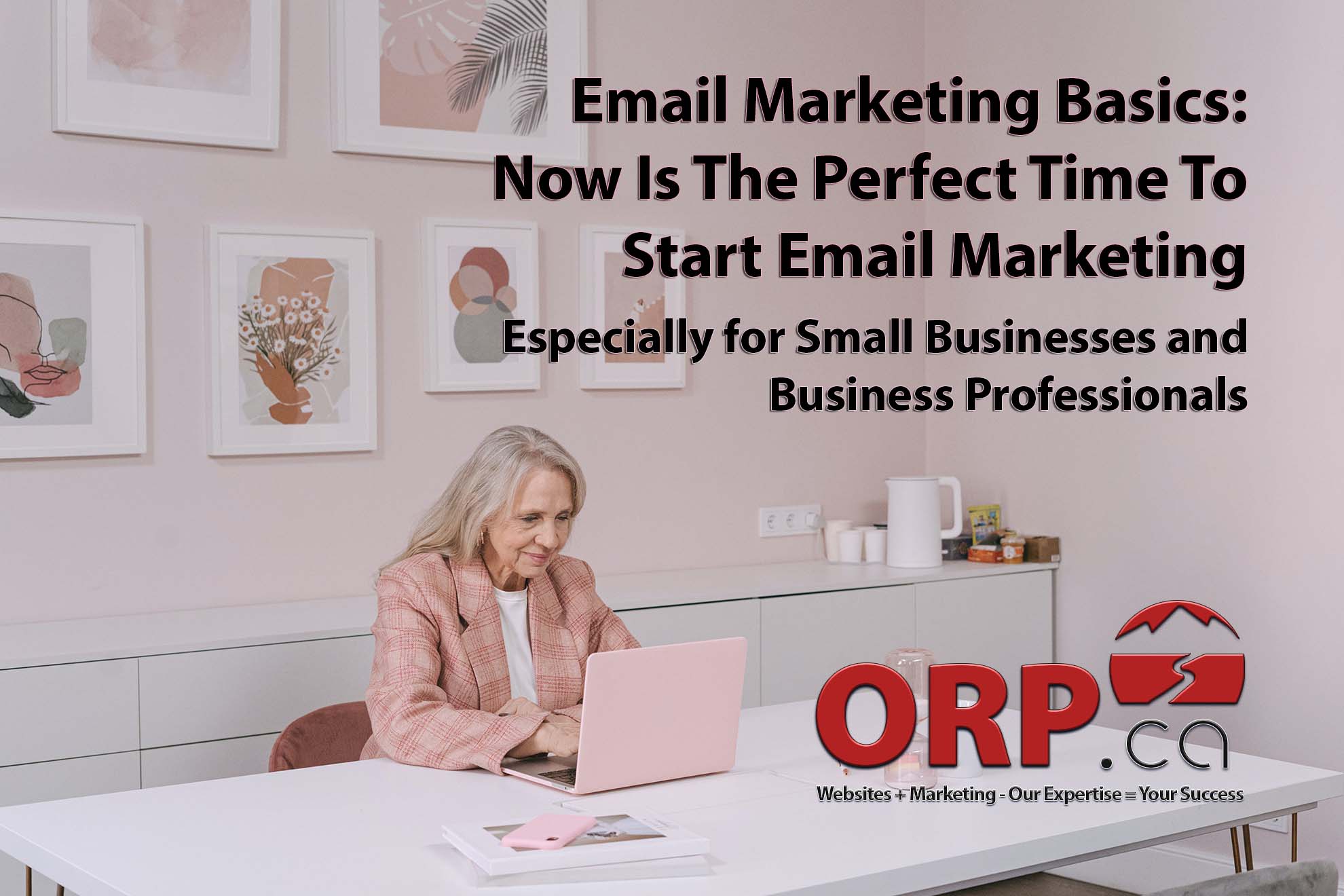 Email Marketing Basics Now Is The Perfect Time To Start Email Marketing Especially for Small Businesses and Business Professionals