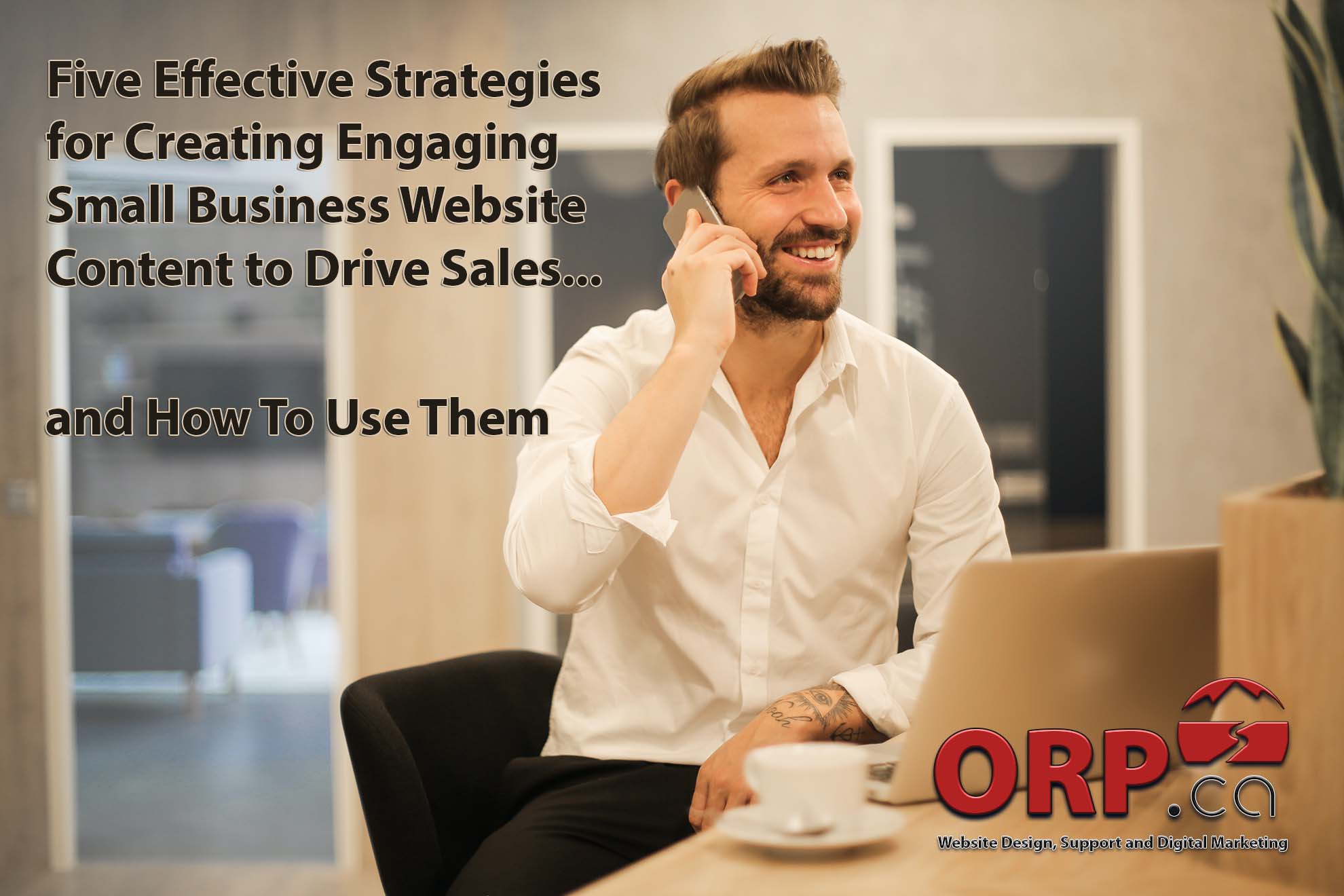 Five Effective Strategies for Creating Engaging Small Business Website Content to Drive Sales and How To Use Them