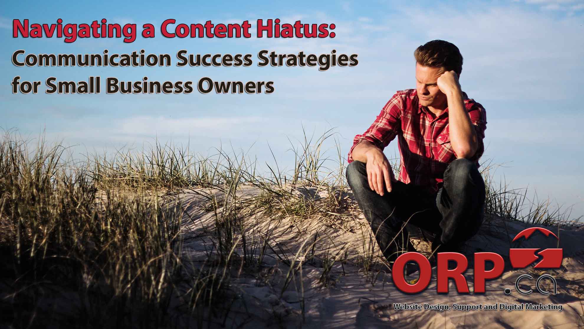 Navigating a Content Hiatus Communication Success Strategies for Small Business Owners