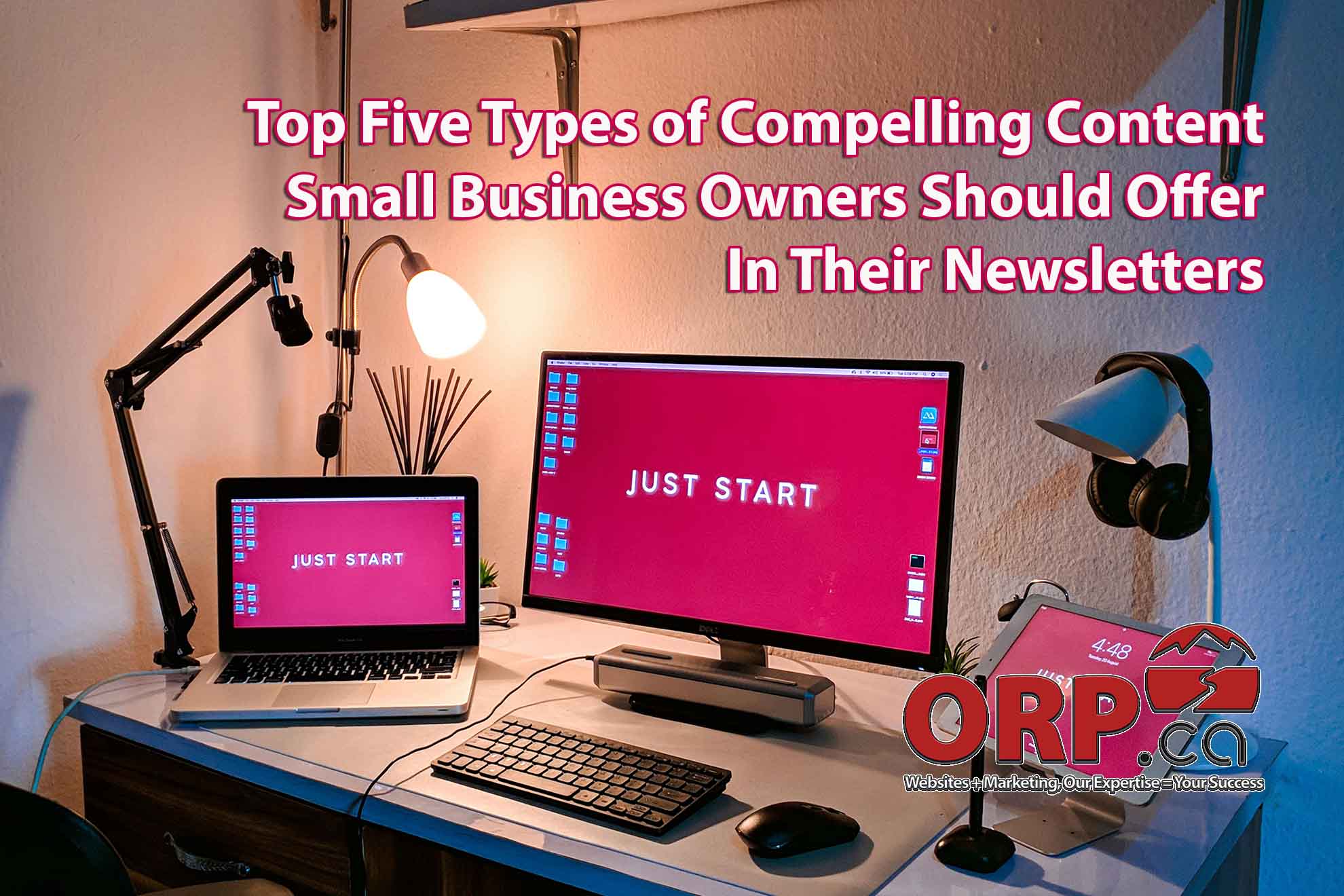 Top Five Types of Compelling Content Small Business Owners Should Offer In Their Newsletters