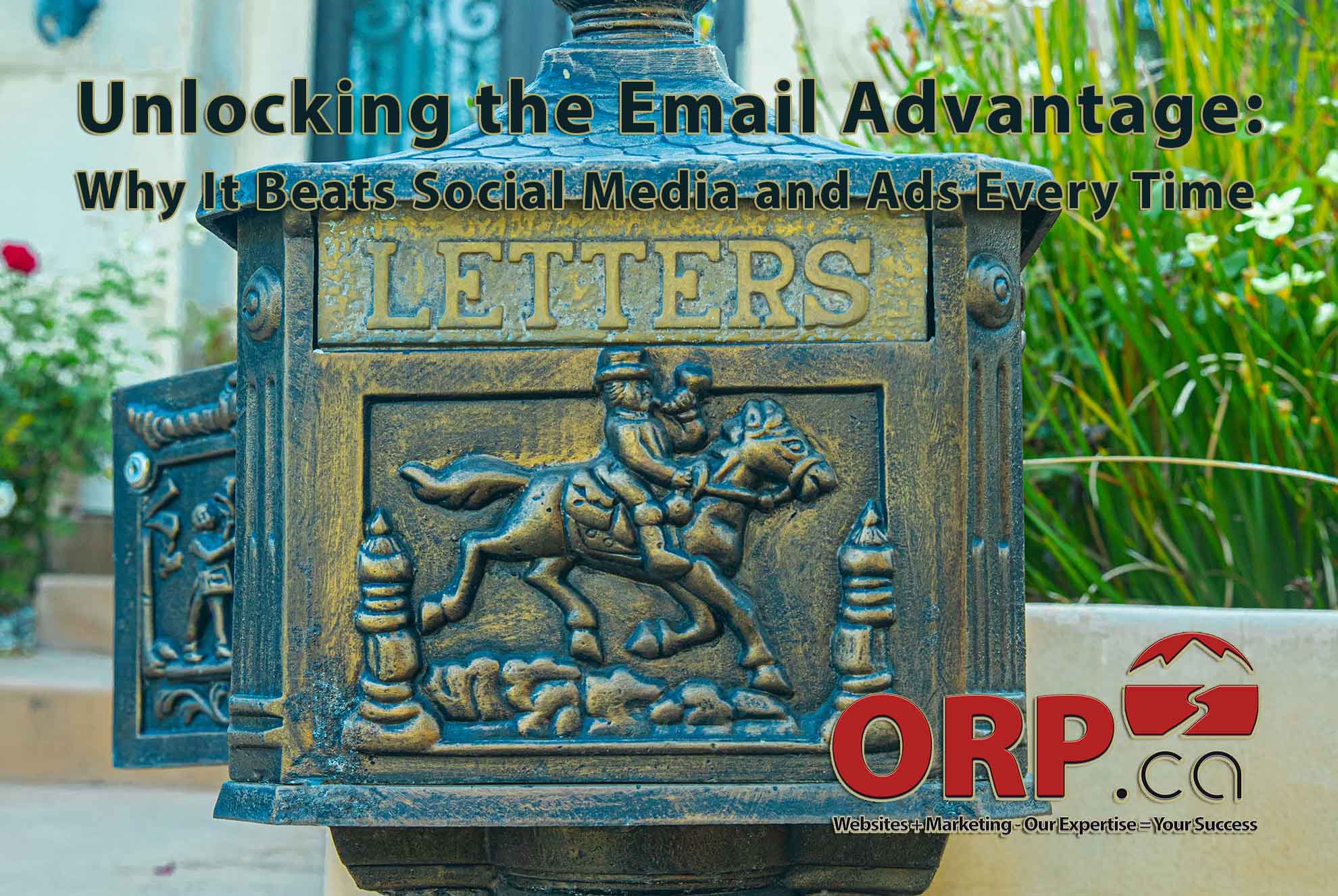 Unlocking the Email Advantage: Why It Beats Social Media and Ads Every Time