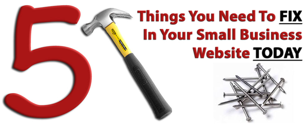 Five Things You Need To Fix In Your Small Business Website Today